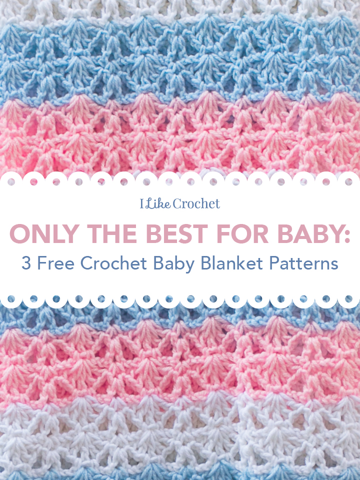 Only the Best for Baby: 3 Free Crochet Baby Blanket Patterns