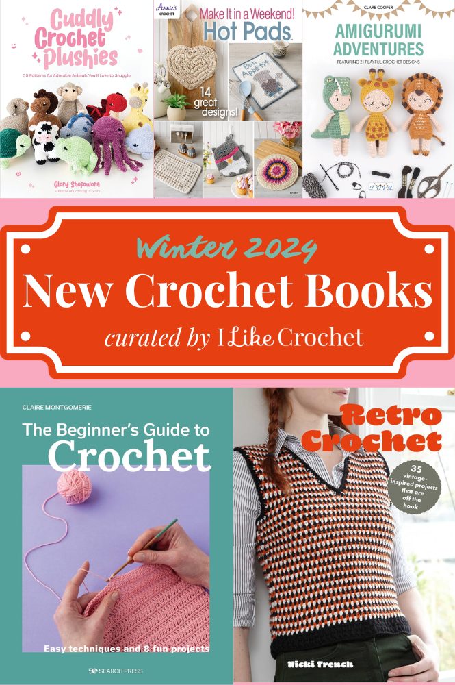 New Crochet Books for Winter 2024 - I Like Crochet