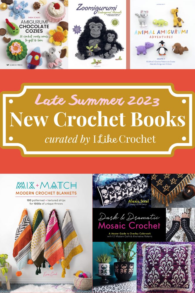 New Crochet Books for Late Summer 2023 - I Like Crochet