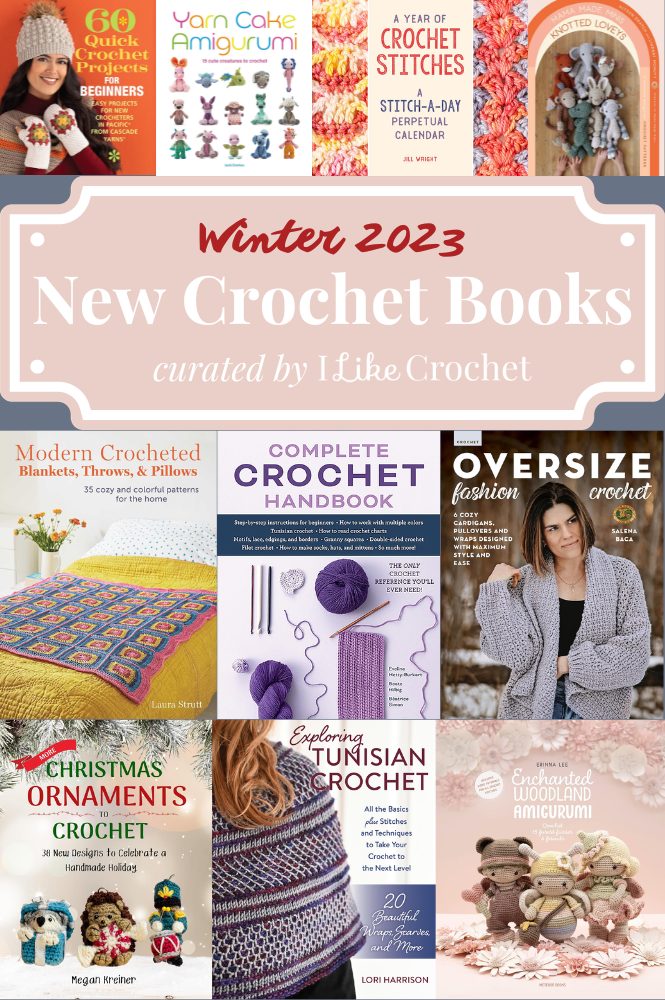 New Crochet Books for Winter 2023 - I Like Crochet