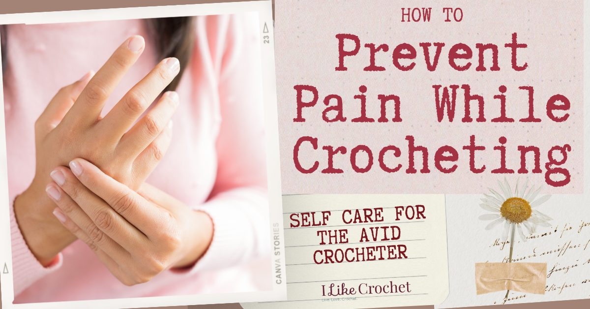How To Prevent Pain While Crocheting Self Care for the Avid Crocheter I Like Crochet
