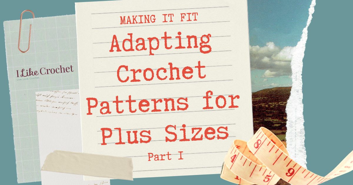 Making it Fit: Adapting Crochet Patterns for Plus Sizes - Part 1