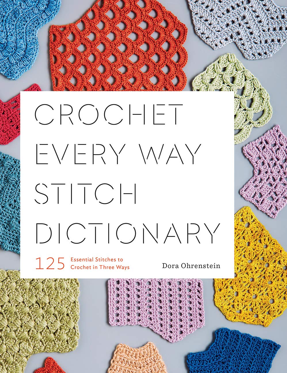 Crochet Every Way Stitch Dictionary: 125 Essential Stitches to Crochet