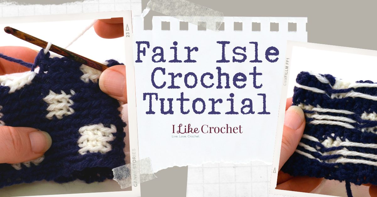 How to Crochet Fair Isle - I Like Crochet