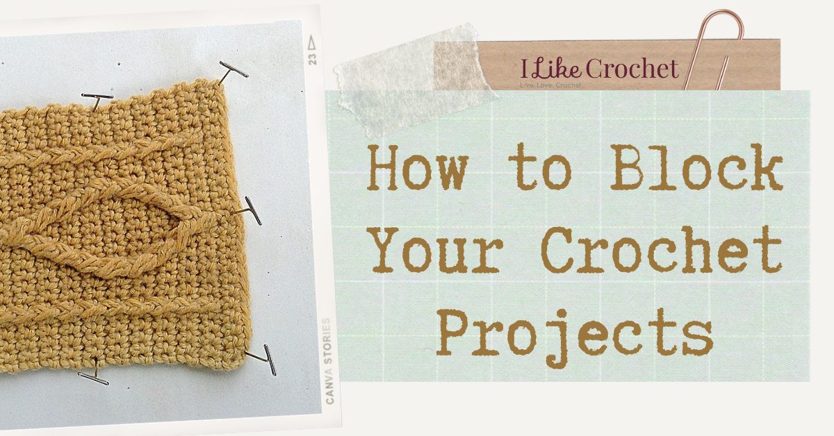 How to Block Your Crochet Projects I Like Crochet