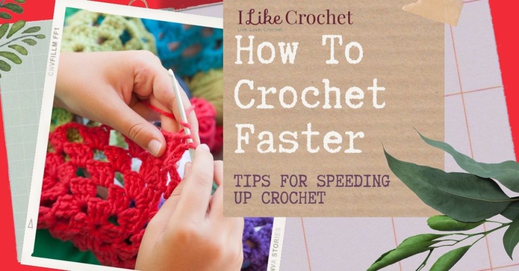 How To Crochet Faster: Tips for Speeding Up Crochet - I Like Crochet