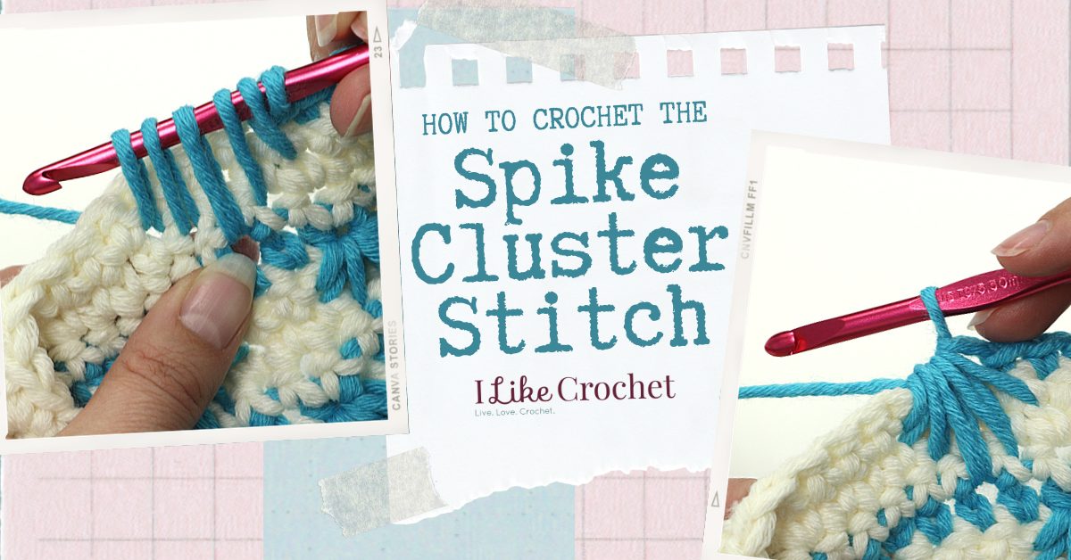 How to Crochet a Spike Cluster Stitch - I Like Crochet