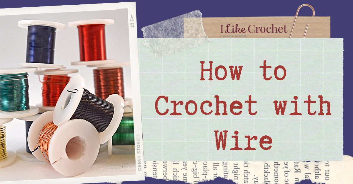 How To Crochet with Wire I Like Crochet